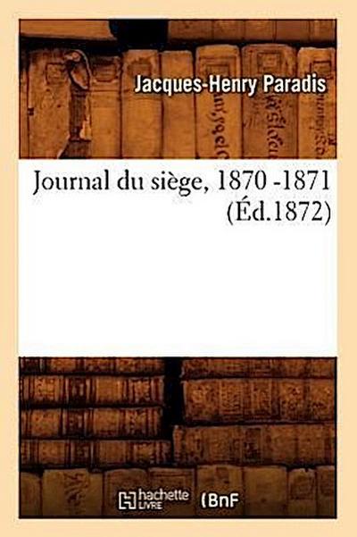 Journal Du Siège, 1870 -1871 (Éd.1872)