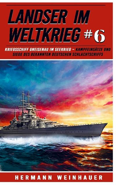 Landser im Weltkrieg 6 - Kriegsschiff Gneisenau im Seekrieg