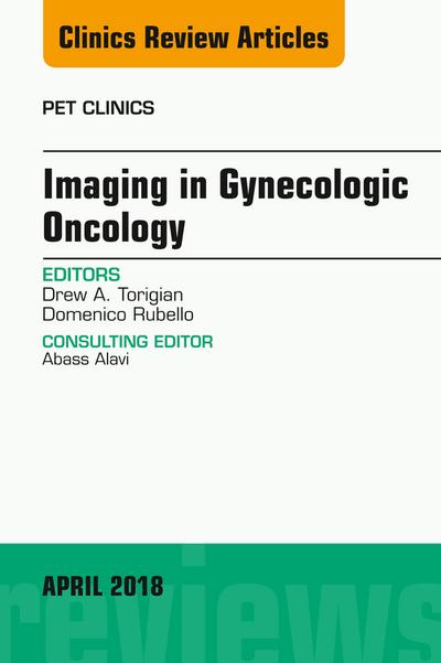 Imaging in Gynecologic Oncology, An Issue of PET Clinics