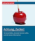 Achtung, Zucker!: 36 Zuckerfallen, die jeder kennen sollte, und die besten Alternativen