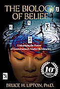 The Biology of Belief 10th Anniversary Edition