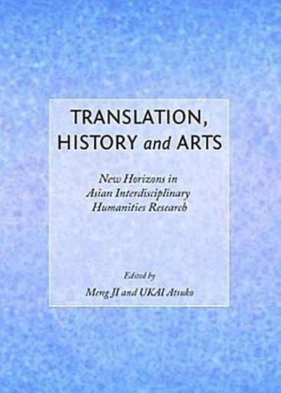 Translation, History and Arts: New Horizons in Asian Interdisciplinary Humanities Research