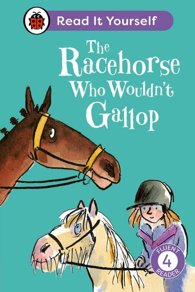 The Racehorse Who Wouldn’t Gallop: Read It Yourself - Level 4 Fluent Reader