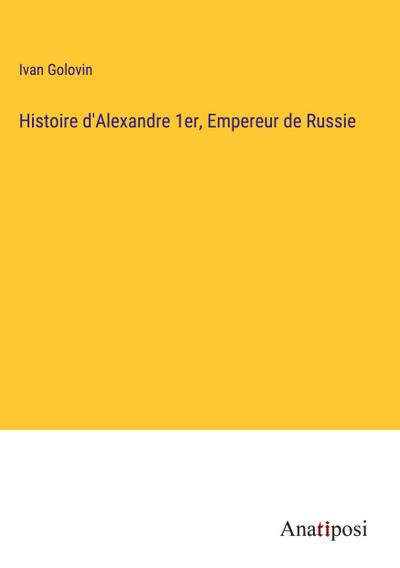 Histoire d’Alexandre 1er, Empereur de Russie