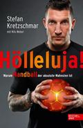 Hölleluja! Warum Handball der absolute Wahnsinn ist von Stefan Kretzschmar | Taschenbuch