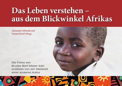 Das Leben verstehen – aus dem Blickwinkel Afrikas: Die Fotos von Bruder Bert Meyer SAC erzählen von der Weisheit einer anderen Kultur