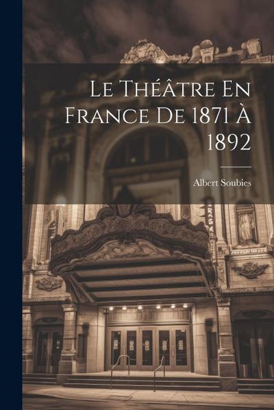 Le Théâtre En France De 1871 À 1892
