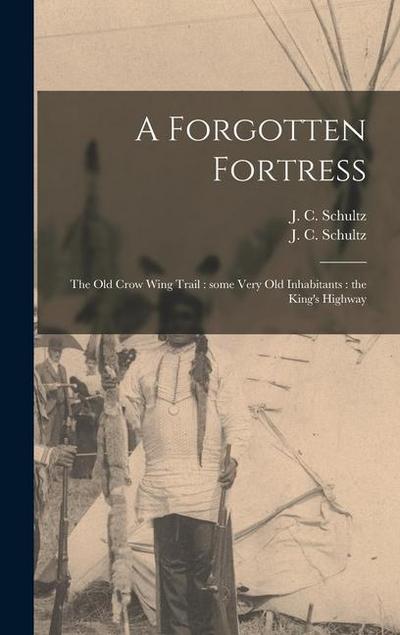 A Forgotten Fortress [microform]: the Old Crow Wing Trail: Some Very Old Inhabitants: the King’s Highway