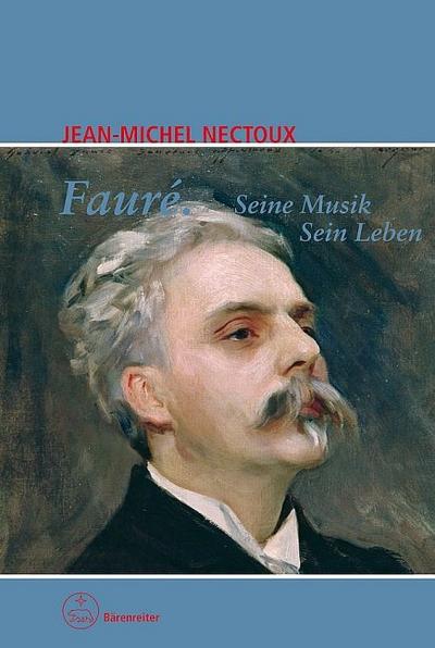 Fauré. Seine Musik. Sein Leben - Jean-Michel Nectoux