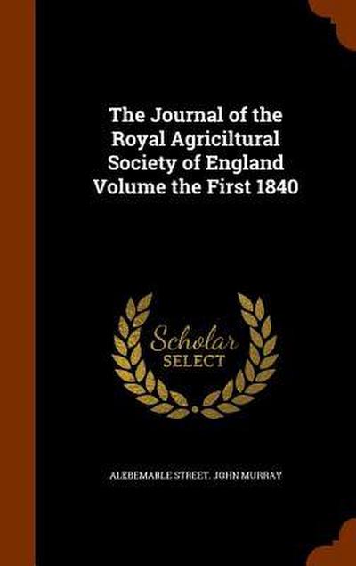 The Journal of the Royal Agriciltural Society of England Volume the First 1840