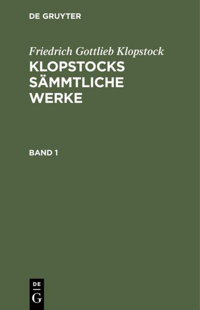 Friedrich Gottlieb Klopstock: Klopstocks sämmtliche Werke. Band 1
