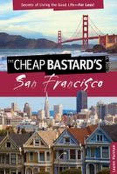 Cheap Bastard’s(r) Guide to San Francisco