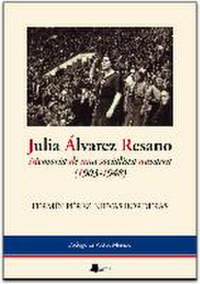 Julia Álvarez Resano : memoria de una socialista navarra (1903-1948)