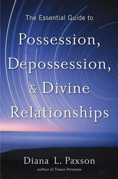 The Essential Guide to Possession, Depossession, and Divine Relationships