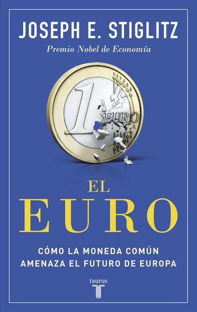 El euro : cómo la moneda común amenaza el futuro de Europa