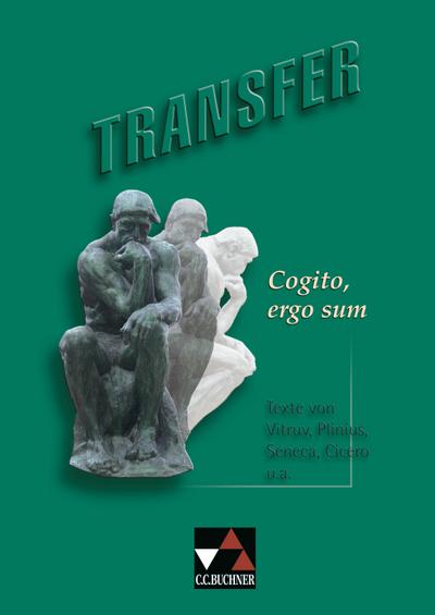 Transfer. Die Lateinlektüre / Cogito, ergo sum: Texte von Vitruv, Plinius, Seneca, Cicero und anderen