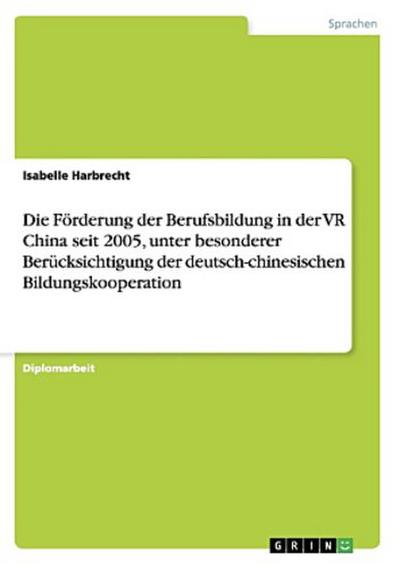 Die Förderung der Berufsbildung in der VR China seit 2005, unter besonderer Berücksichtigung der deutsch-chinesischen Bildungskooperation