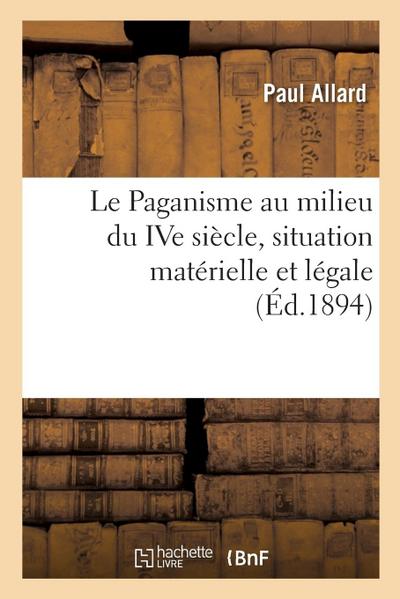 Le Paganisme Au Milieu Du Ive Siècle, Situation Matérielle Et Légale