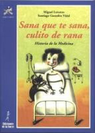 Sana que te sana, culito de rana : historia de la medicina