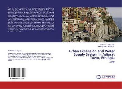 Urban Expansion and Water Supply System in Adigrat Town, Ethiopia Misfin Amare Beyene Author