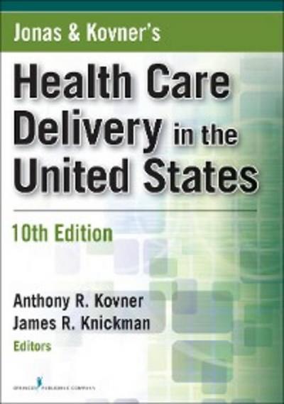 Jonas and Kovner’s Health Care Delivery in the United States, 10th Edition