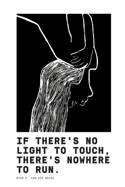If There’s No Light To Touch, There’s Nowhere To Run.