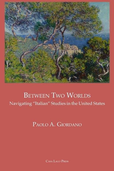 BETWEEN TWO WORLDS Navigating "Italian" Studies in the United States