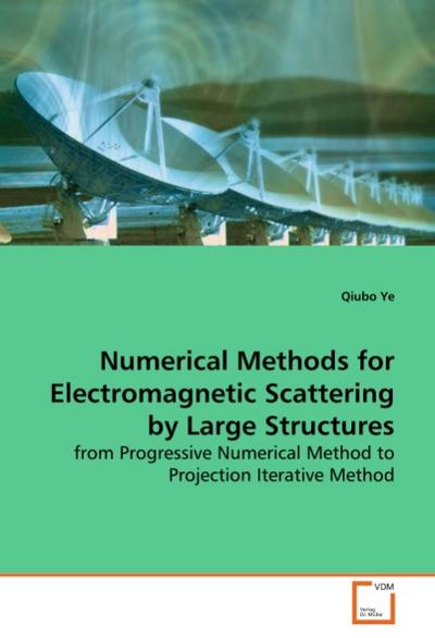Numerical Methods for Electromagnetic Scattering byLarge Structures - Qiubo Ye