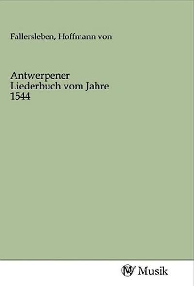 Antwerpener Liederbuch vom Jahre 1544