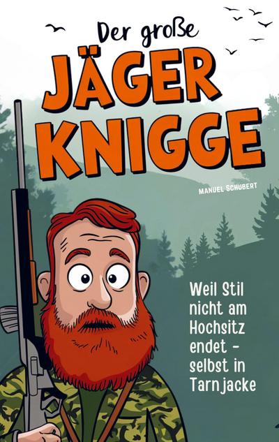 Der große Jäger-Knigge: Weil Stil nicht am Hochsitz endet - selbst in Tarnjacke