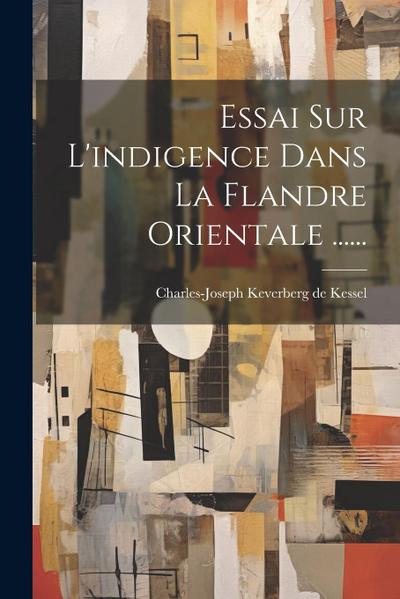 Essai Sur L’indigence Dans La Flandre Orientale ......