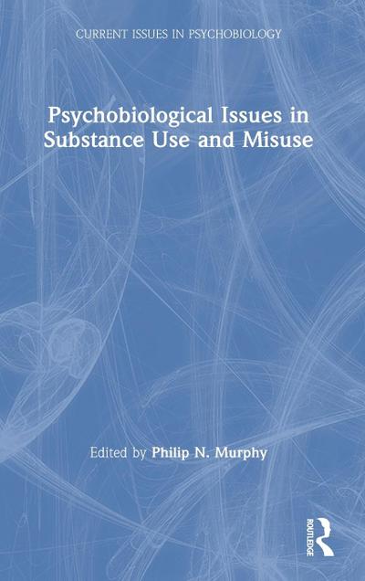 Psychobiological Issues in Substance Use and Misuse