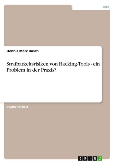 Strafbarkeitsrisiken von Hacking-Tools - ein Problem in der Praxis?