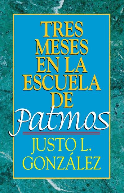 Tres Meses En La Escuela de Patmos, Por Justo L. Gonz Lez
