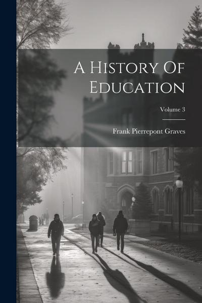 A History Of Education; Volume 3