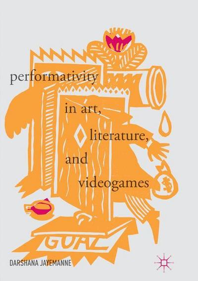 Performativity in Art, Literature, and Videogames