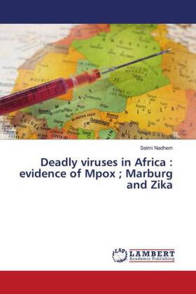 Deadly viruses in Africa : evidence of Mpox ; Marburg and Zika
