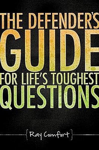 The Defender’s Guide for Life’s Toughest Questions: Preparing Today’s Believers for the Onslaught of Secular Humanism