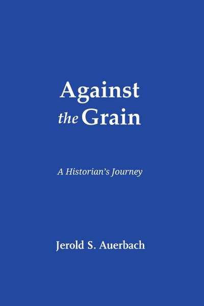 Against the Grain: A Historian’s Journey