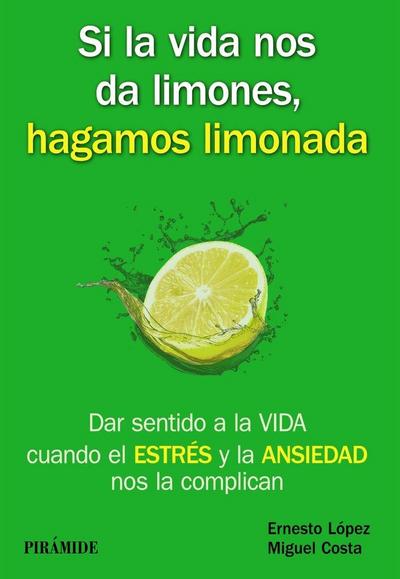 Si la vida nos da limones, hagamos limonada : dar sentido a la vida cuando el estrés y la ansiedad nos la complican