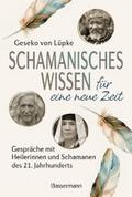 Schamanisches Wissen für eine neue Zeit: Gespräche