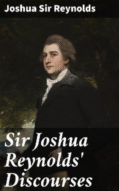 Sir Joshua Reynolds’ Discourses