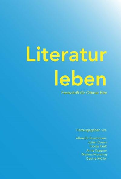 Literatur leben: Festschrift für Ottmar Ette