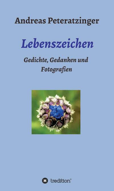 Peteratzinger, A: Lebenszeichen/ Gedichte, Gedanken und Foto