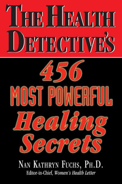 The Health Detective’s 456 Most Powerful Healing Secrets