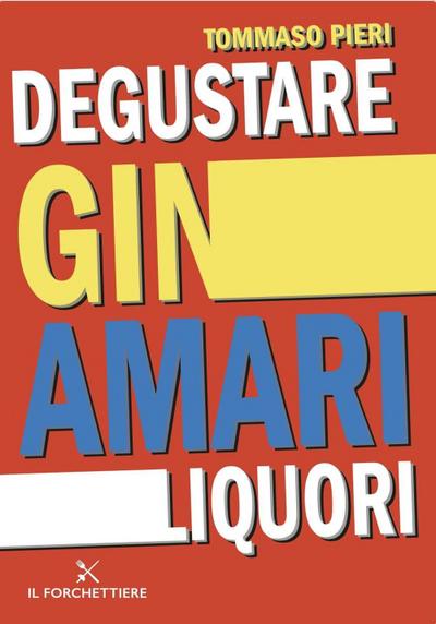 Pieri, T: Degustare gin, amari, liquori