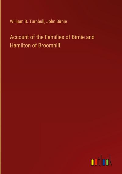 Account of the Families of Birnie and Hamilton of Broomhill