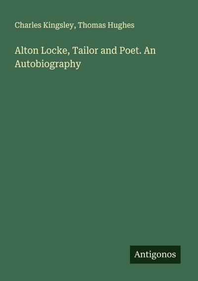 Alton Locke, Tailor and Poet. An Autobiography