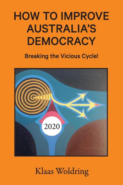 How to Improve Australia’s Democracy: Breaking the Vicious Cycle!