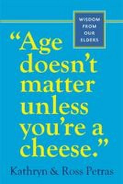"Age Doesn’t Matter Unless You’re a Cheese"